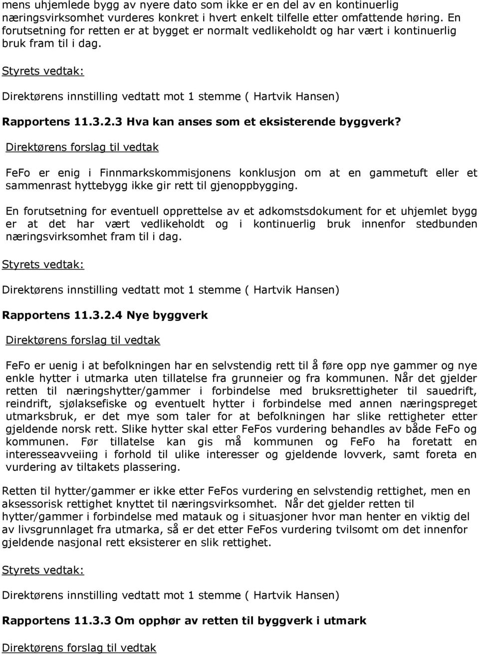 FeFo er enig i Finnmarkskommisjonens konklusjon om at en gammetuft eller et sammenrast hyttebygg ikke gir rett til gjenoppbygging.