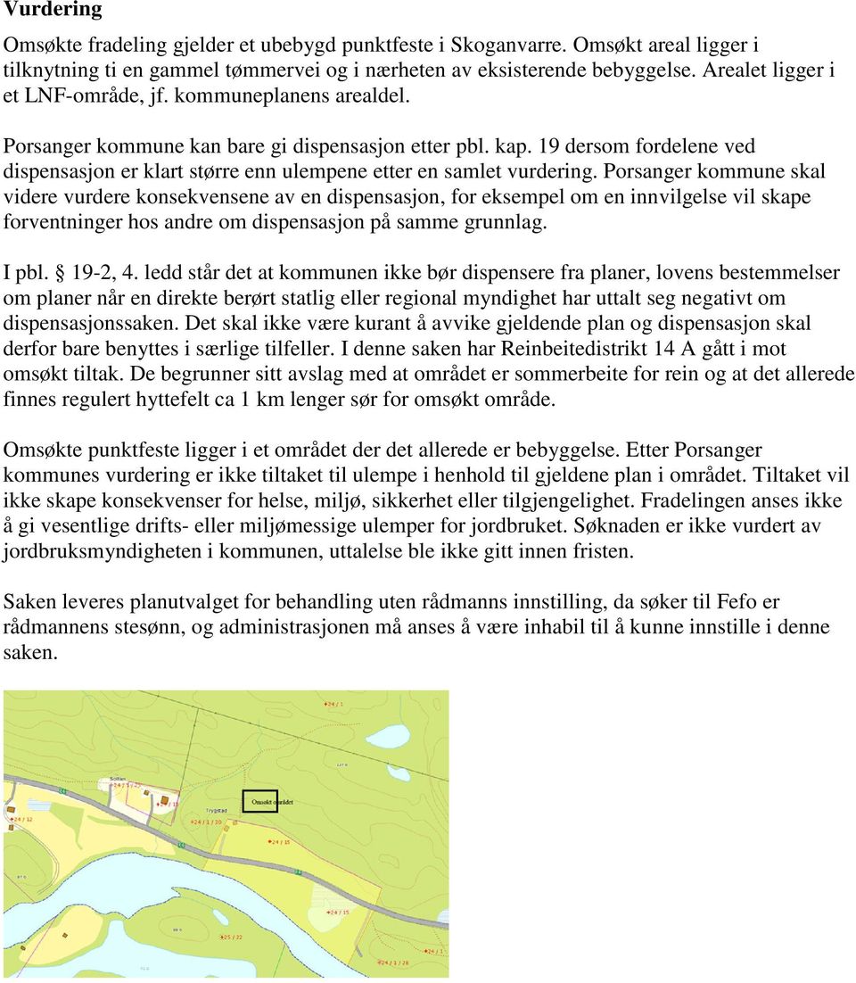 19 dersom fordelene ved dispensasjon er klart større enn ulempene etter en samlet vurdering.