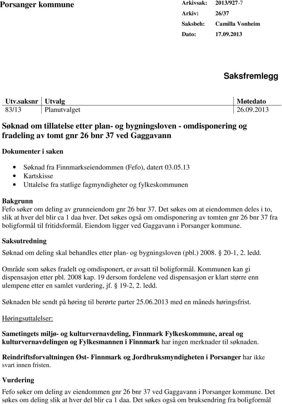 2013 Søknad om tillatelse etter plan- og bygningsloven - omdisponering og fradeling av tomt gnr 26 bnr 37 ved Gaggavann Dokumenter i saken Søknad fra Finnmarkseiendommen (Fefo), datert 03.05.