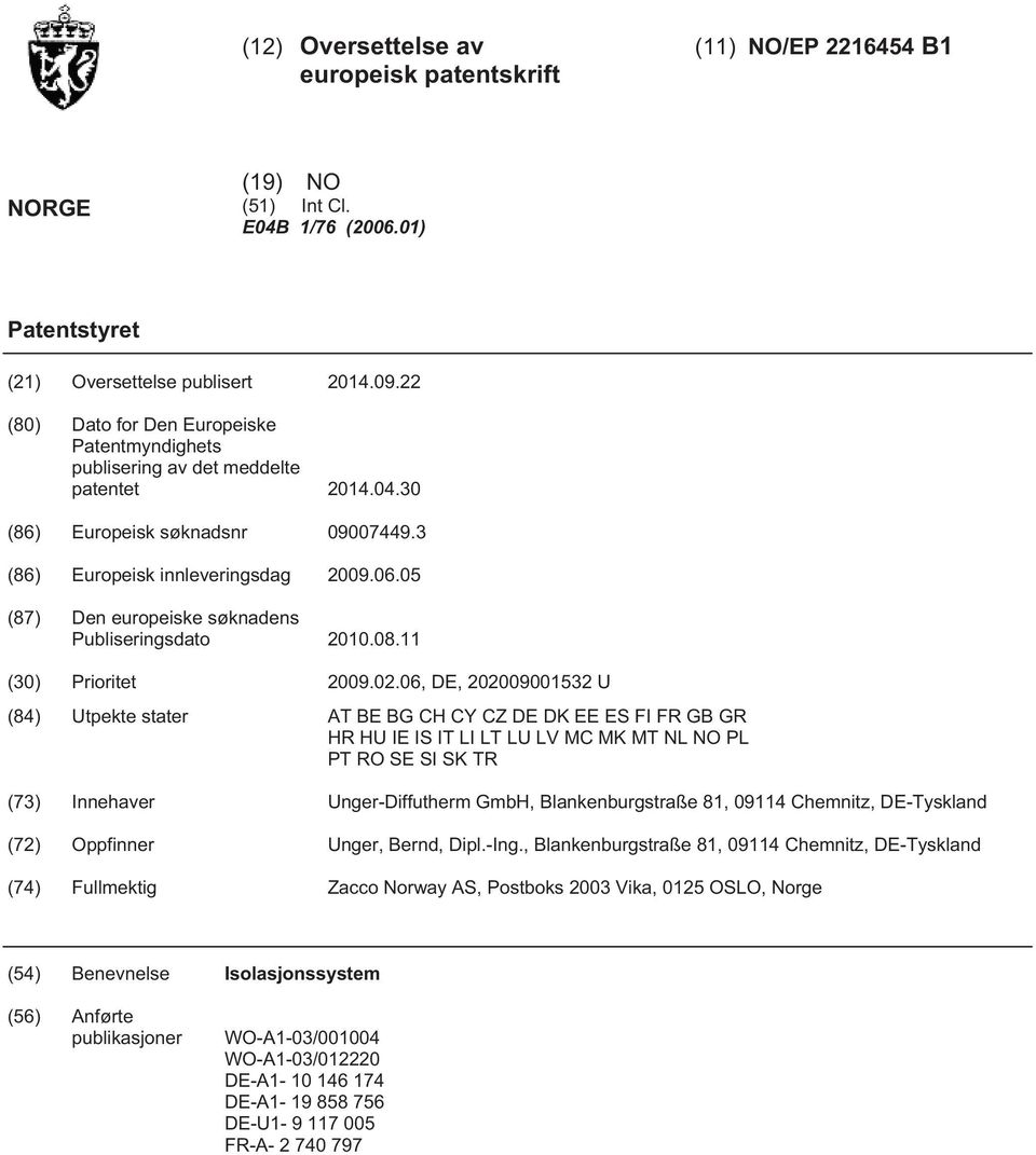 0 (87) Den europeiske søknadens Publiseringsdato.08.11 () Prioritet 09.02.