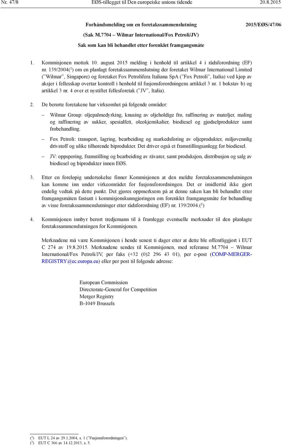 139/2004( 1 ) om en planlagt foretakssammenslutning der foretaket Wilmar International Limited ( Wilmar, Singapore) og foretaket Fox Petrolifera Italiana SpA ( Fox Petroli, Italia) ved kjøp av aksjer