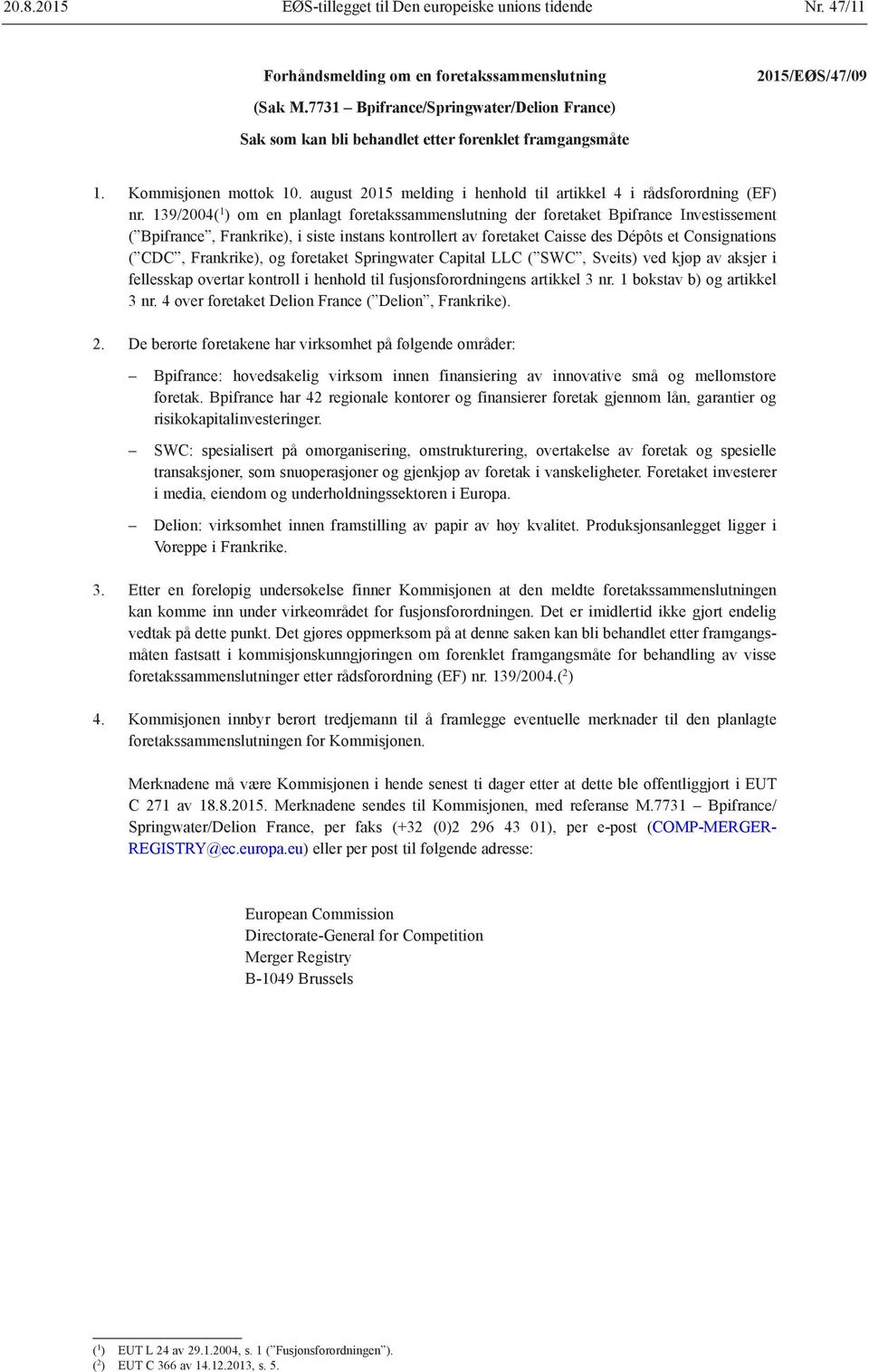 139/2004( 1 ) om en planlagt foretakssammenslutning der foretaket Bpifrance Investissement ( Bpifrance, Frankrike), i siste instans kontrollert av foretaket Caisse des Dépôts et Consignations ( CDC,