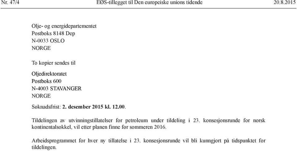 STAVANGER NORGE Søknadsfrist: 2. desember 2015 kl. 12.00. Tildelingen av utvinningstillatelser for petroleum under tildeling i 23.