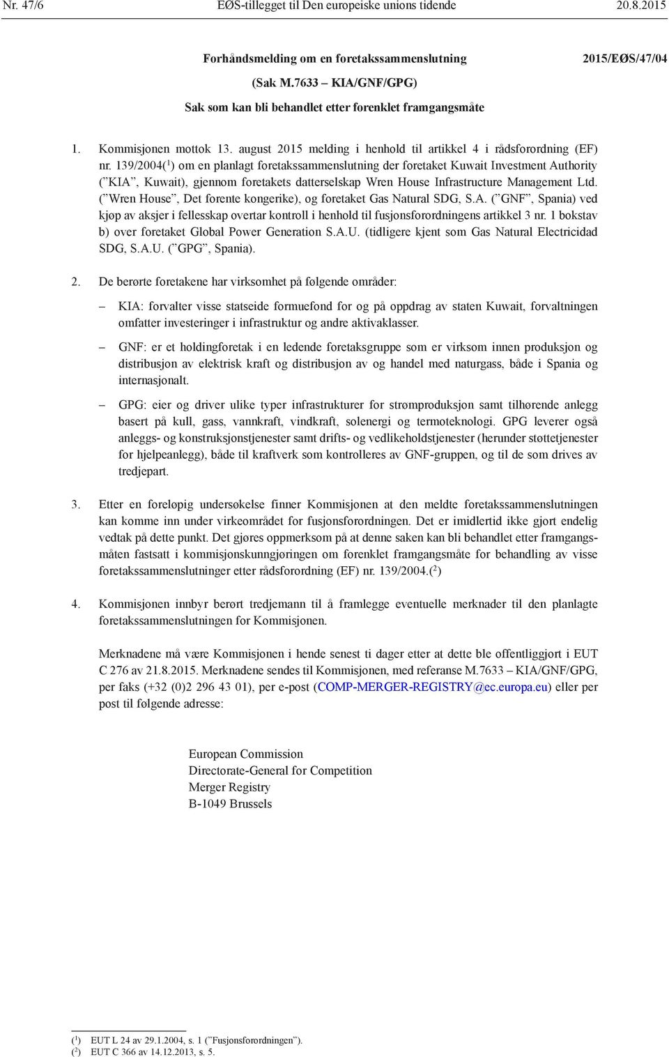 139/2004( 1 ) om en planlagt foretakssammenslutning der foretaket Kuwait Investment Authority ( KIA, Kuwait), gjennom foretakets datterselskap Wren House Infrastructure Management Ltd.