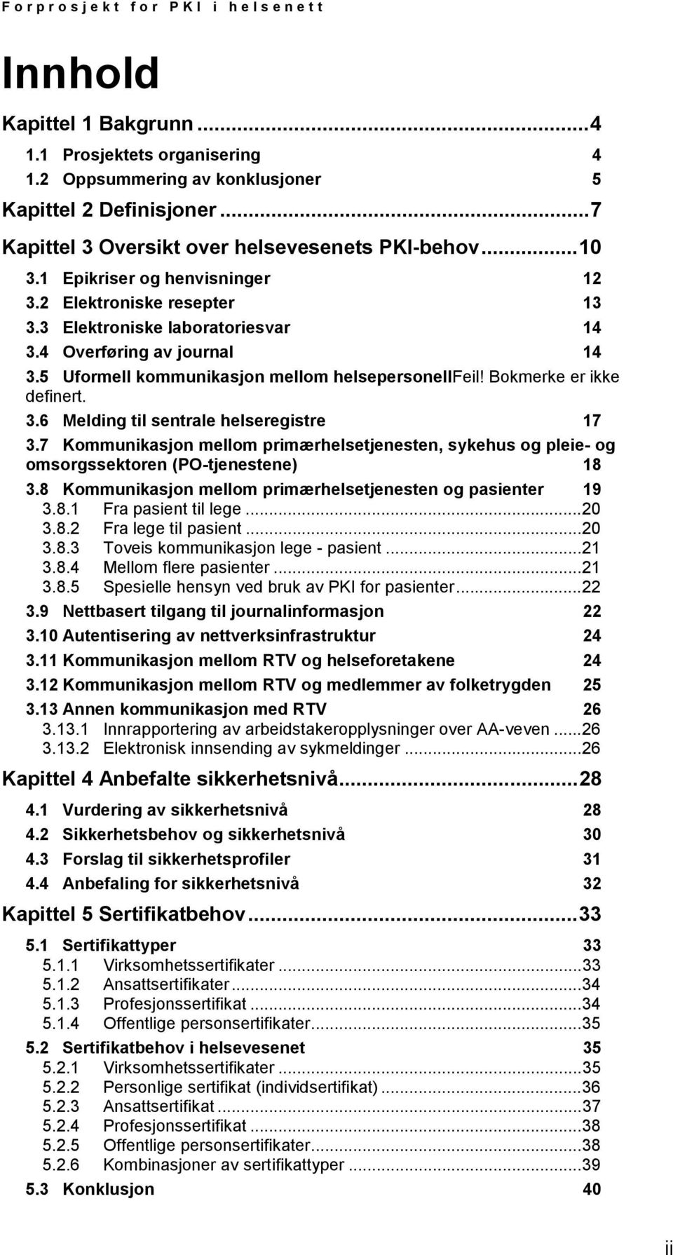 Bokmerke er ikke definert. 3.6 Melding til sentrale helseregistre 17 3.7 Kommunikasjon mellom primærhelsetjenesten, sykehus og pleie- og omsorgssektoren (PO-tjenestene) 18 3.