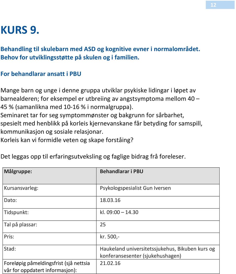 normalgruppa). Seminaret tar for seg symptommønster og bakgrunn for sårbarhet, spesielt med henblikk på korleis kjernevanskane får betyding for samspill, kommunikasjon og sosiale relasjonar.