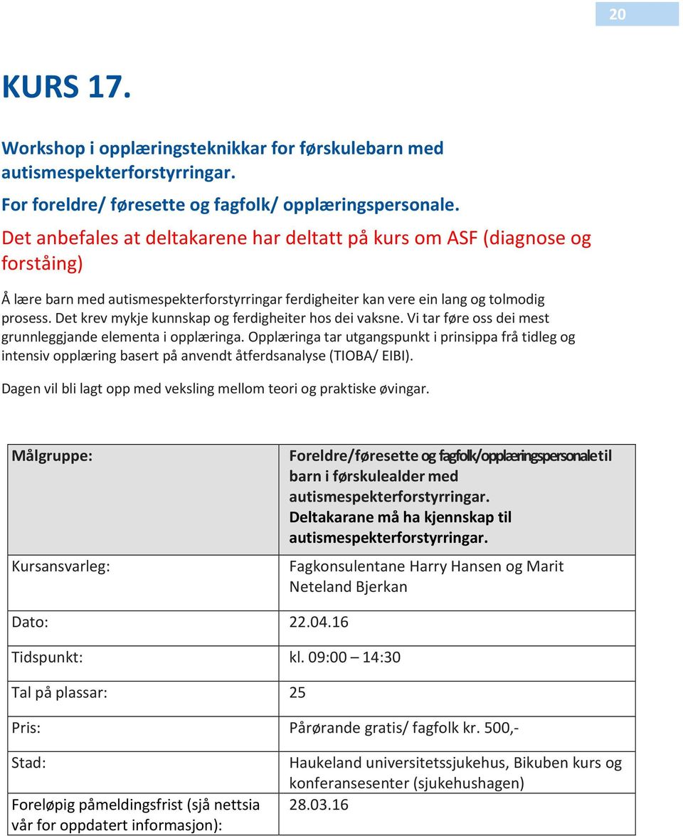 Det krev mykje kunnskap og ferdigheiter hos dei vaksne. Vi tar føre oss dei mest grunnleggjande elementa i opplæringa.