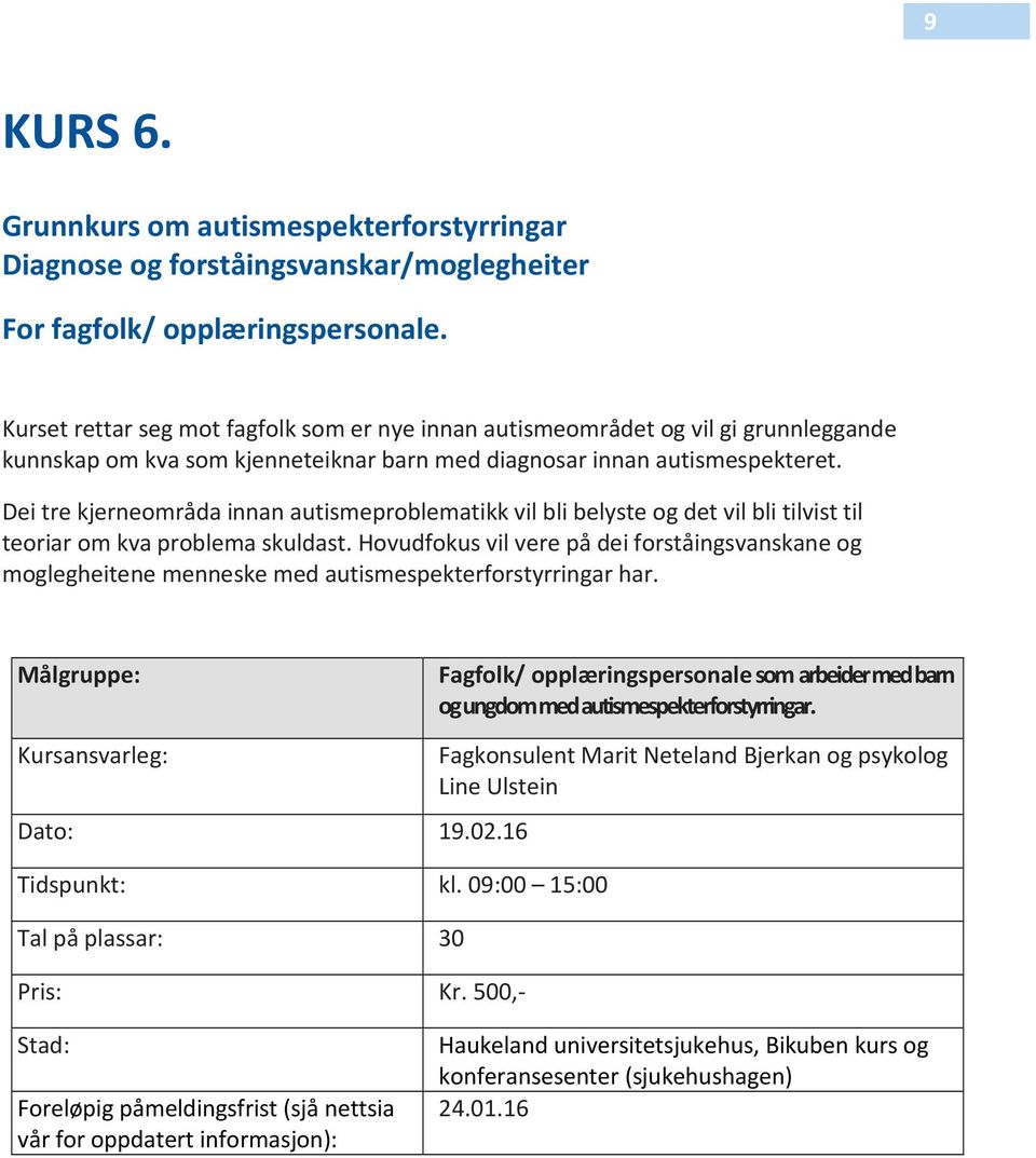 Dei tre kjerneområda innan autismeproblematikk vil bli belyste og det vil bli tilvist til teoriar om kva problema skuldast.