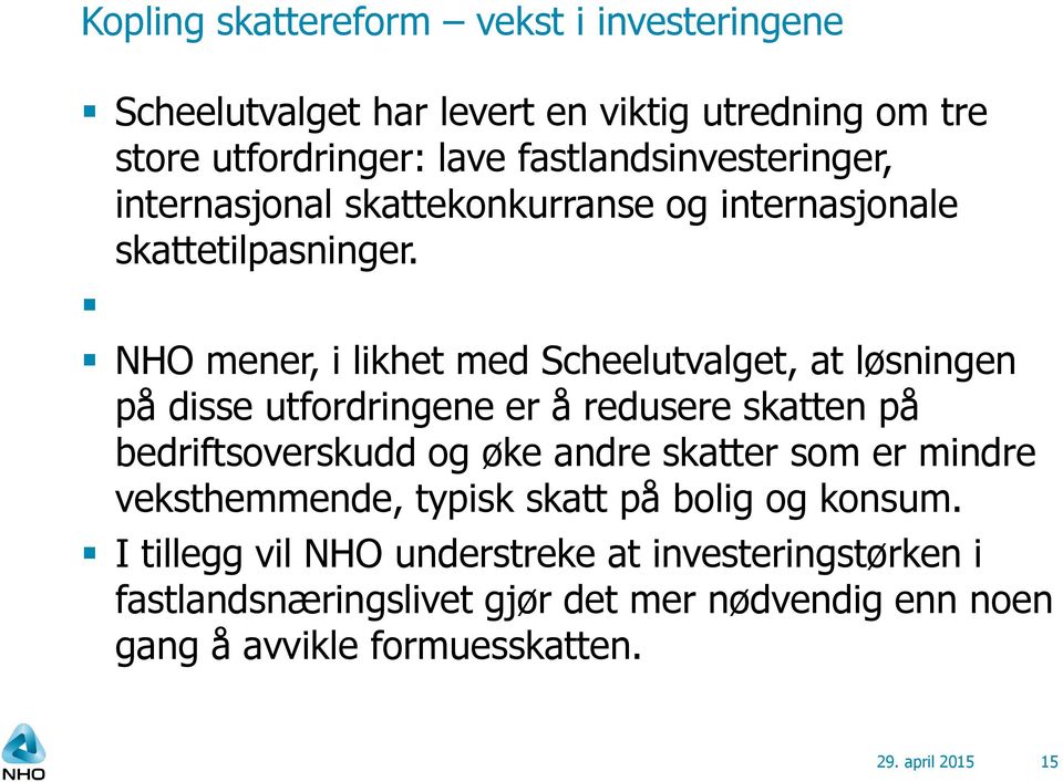 NHO mener, i likhet med Scheelutvalget, at løsningen på disse utfordringene er å redusere skatten på bedriftsoverskudd og øke andre skatter som