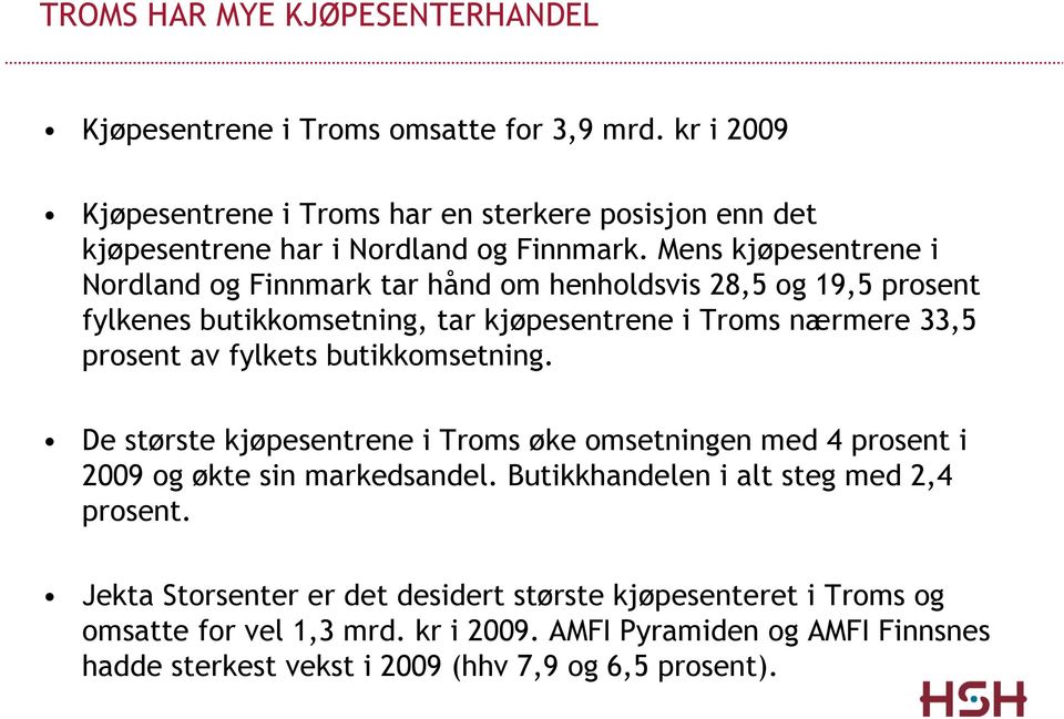 Mens kjøpesentrene i Nordland og Finnmark tar hånd om henholdsvis 28,5 og 19,5 prosent fylkenes butikkomsetning, tar kjøpesentrene i Troms nærmere 33,5 prosent av fylkets