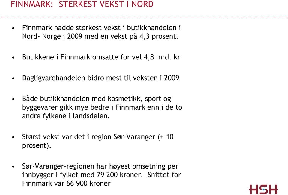 kr Dagligvarehandelen bidro mest til veksten i 2009 Både butikkhandelen med kosmetikk, sport og byggevarer gikk mye bedre i Finnmark