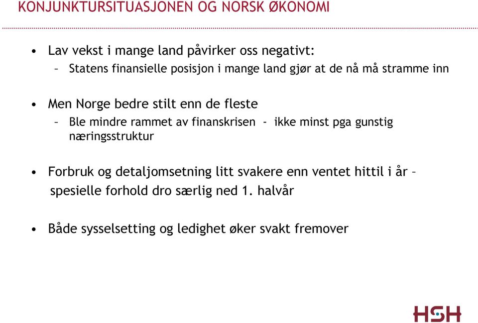 av finanskrisen - ikke minst pga gunstig næringsstruktur Forbruk og detaljomsetning litt svakere enn