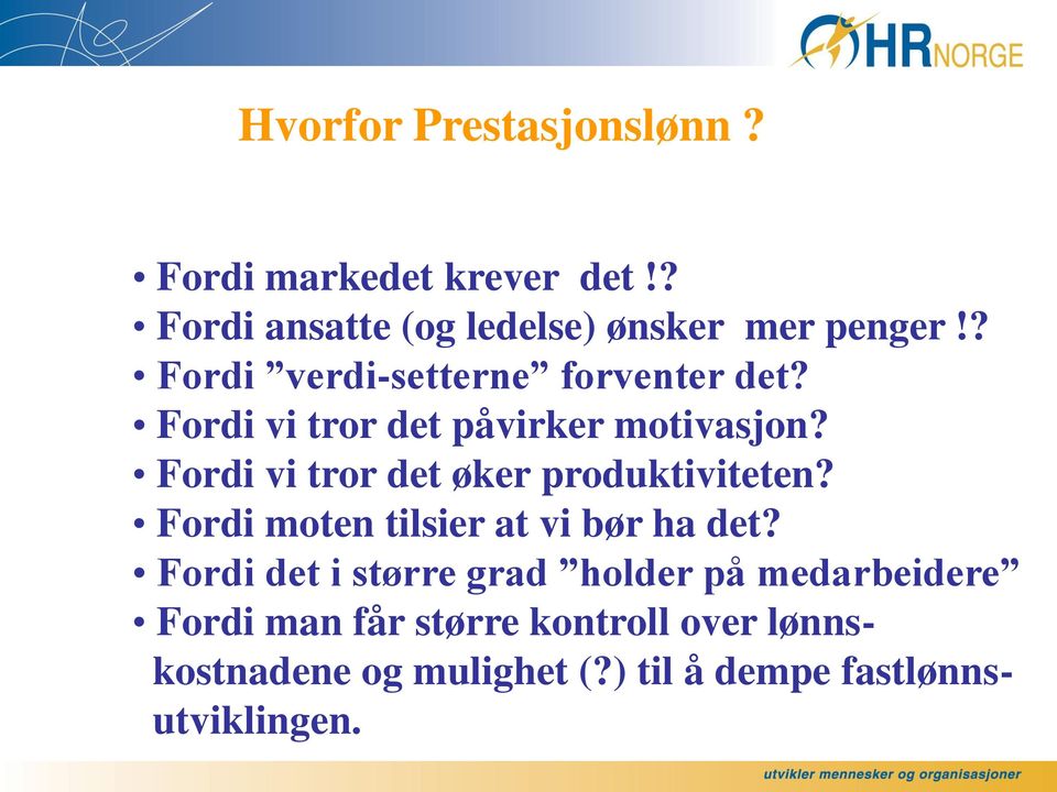 Fordi vi tror det øker produktiviteten? Fordi moten tilsier at vi bør ha det?