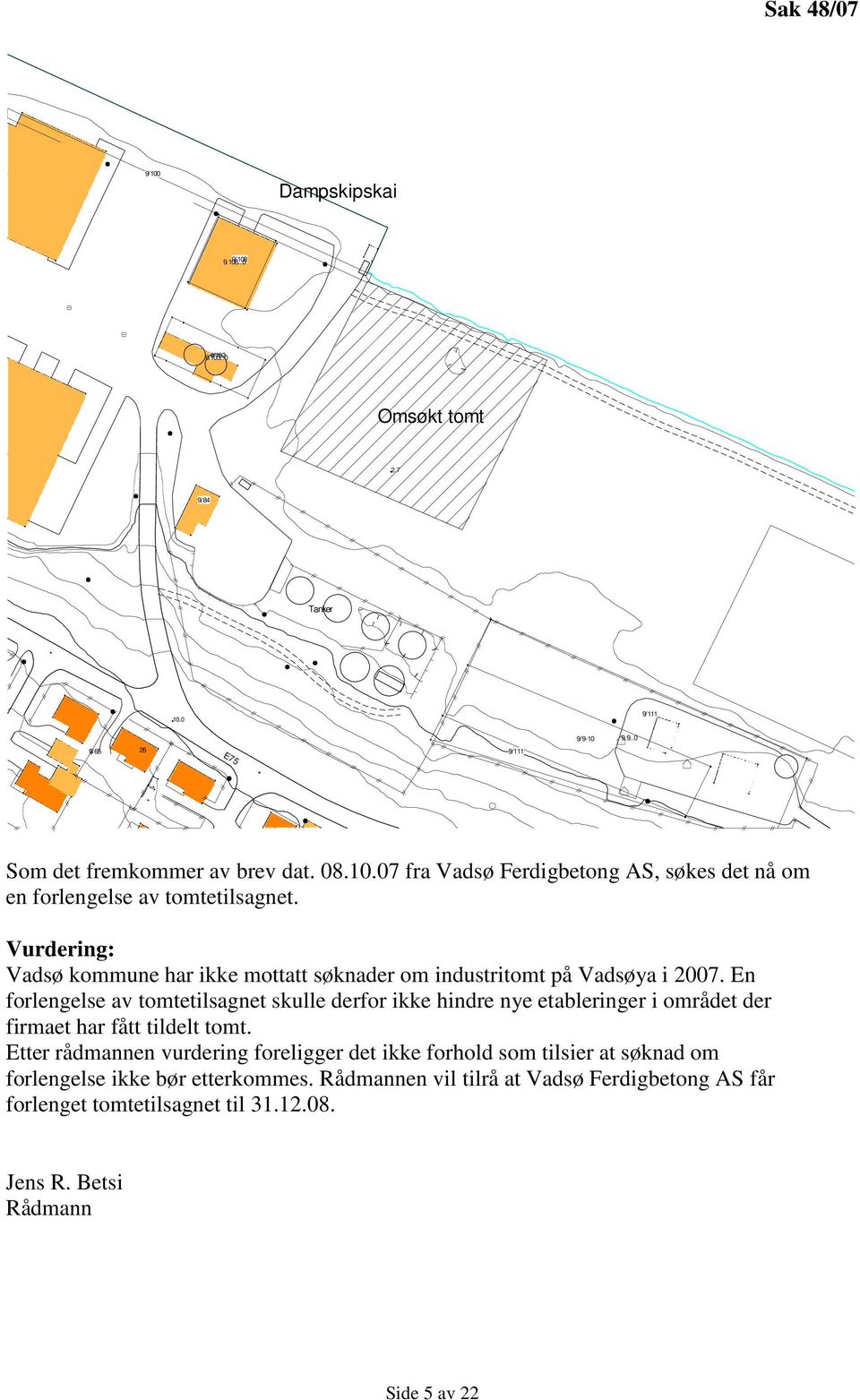 En forlengelse av tomtetilsagnet skulle derfor ikke hindre nye etableringer i området der firmaet har fått tildelt tomt.