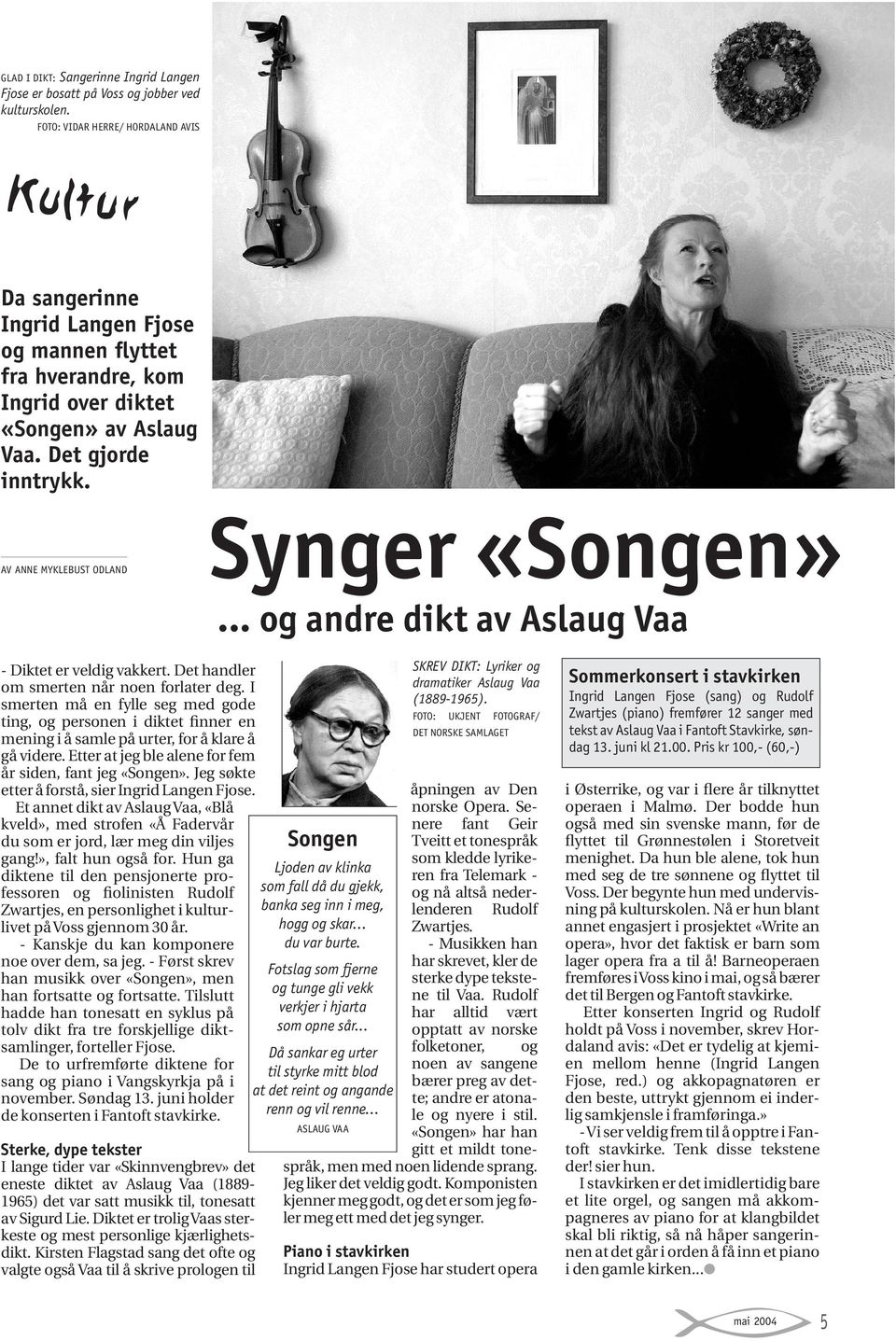 AV ANNE MYKLEBUST ODLAND Synger «Songen»... og andre dikt av Aslaug Vaa - Diktet er veldig vakkert. Det handler om smerten når noen forlater deg.