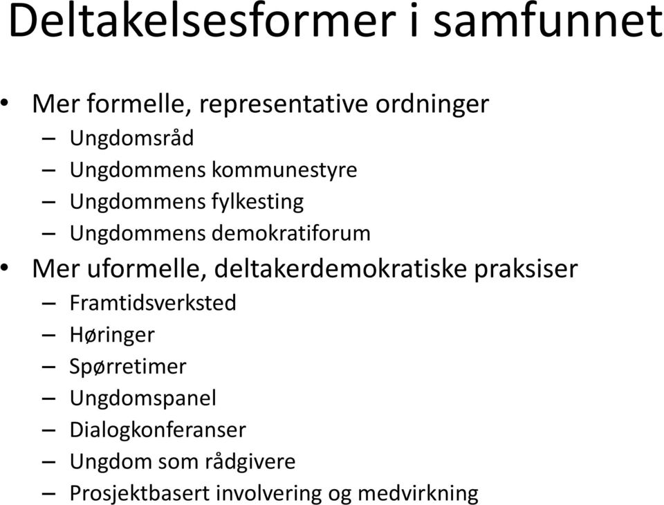 uformelle, deltakerdemokratiske praksiser Framtidsverksted Høringer Spørretimer