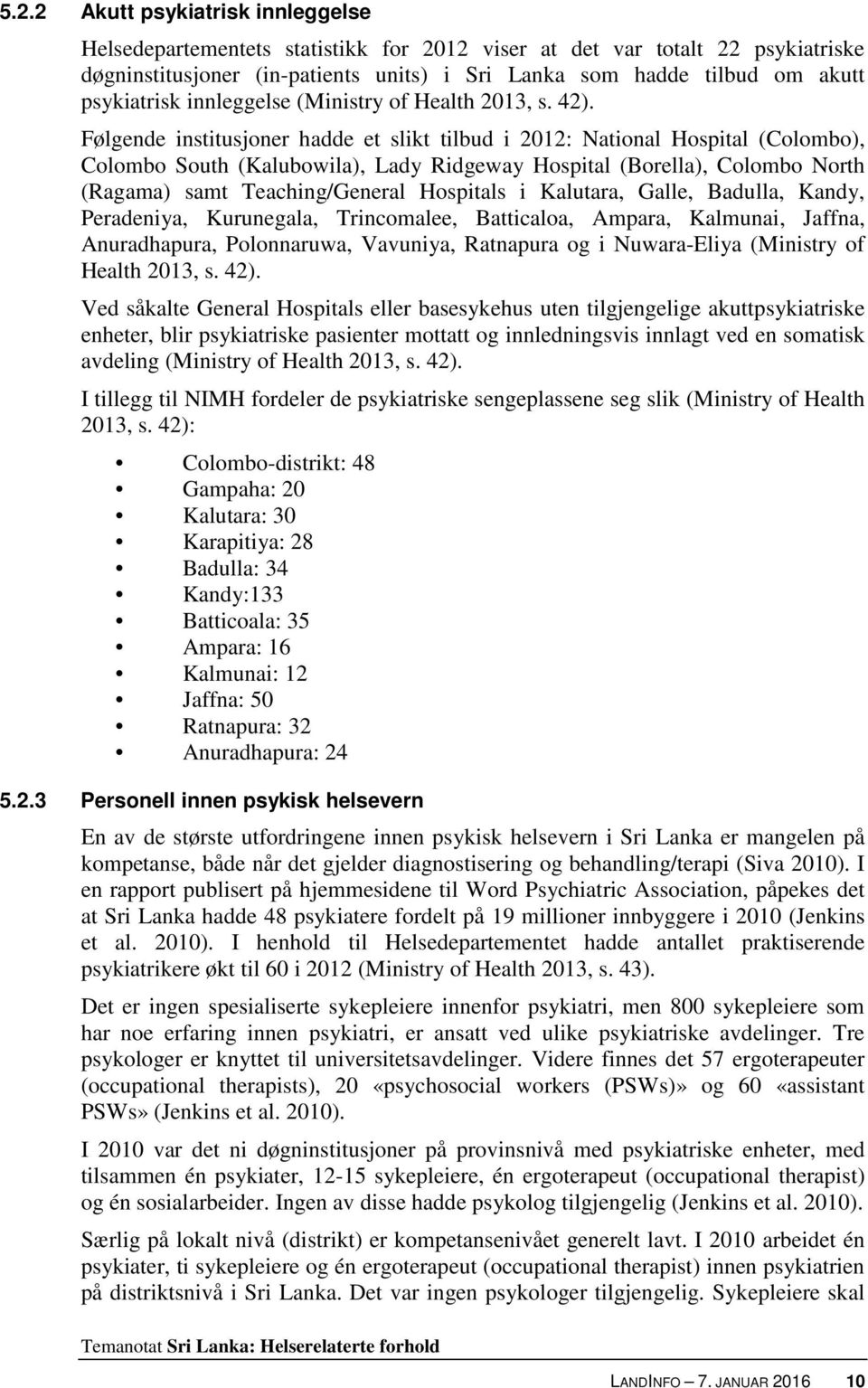 Følgende institusjoner hadde et slikt tilbud i 2012: National Hospital (Colombo), Colombo South (Kalubowila), Lady Ridgeway Hospital (Borella), Colombo North (Ragama) samt Teaching/General Hospitals