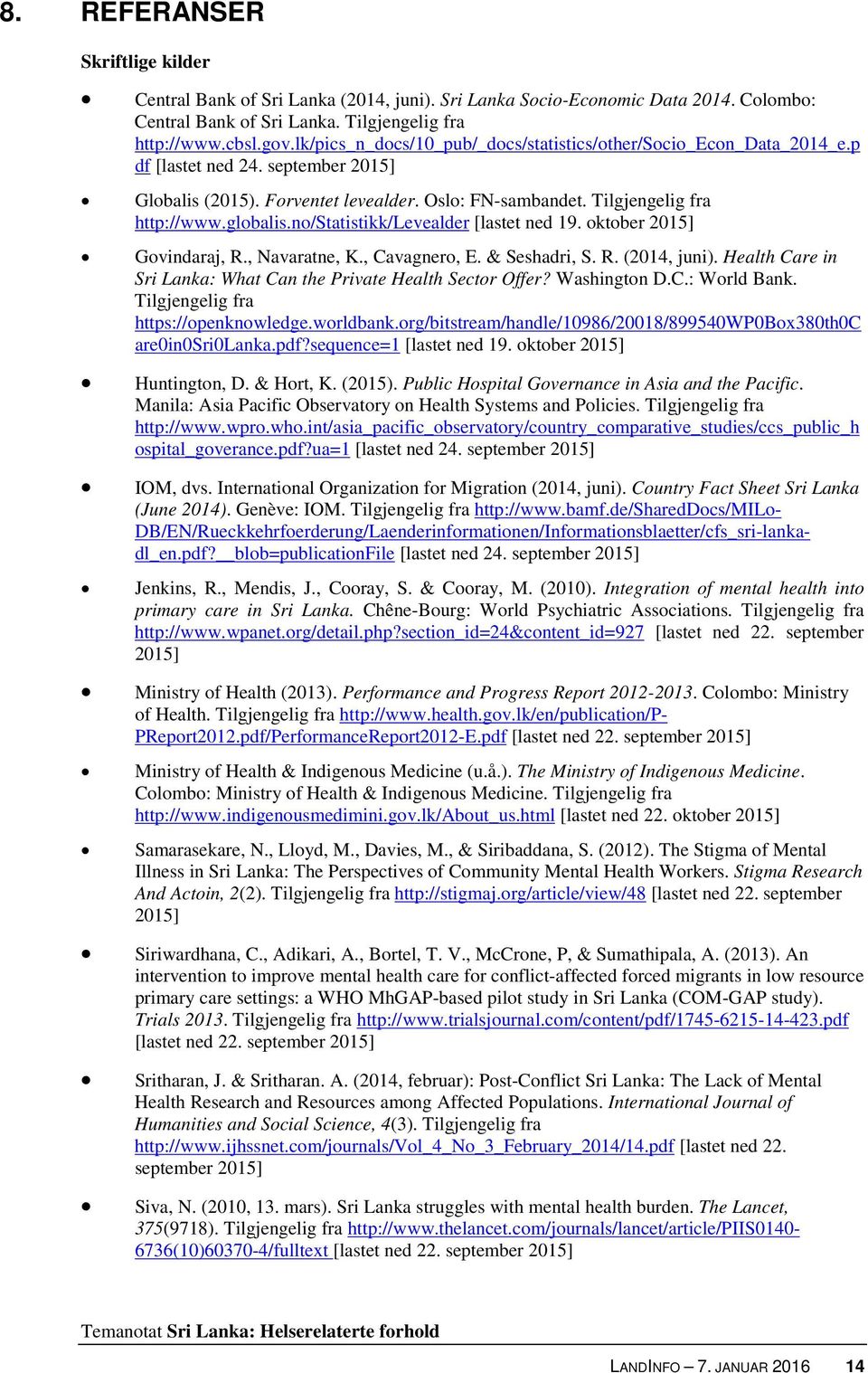 no/statistikk/levealder [lastet ned 19. oktober 2015] Govindaraj, R., Navaratne, K., Cavagnero, E. & Seshadri, S. R. (2014, juni). Health Care in Sri Lanka: What Can the Private Health Sector Offer?