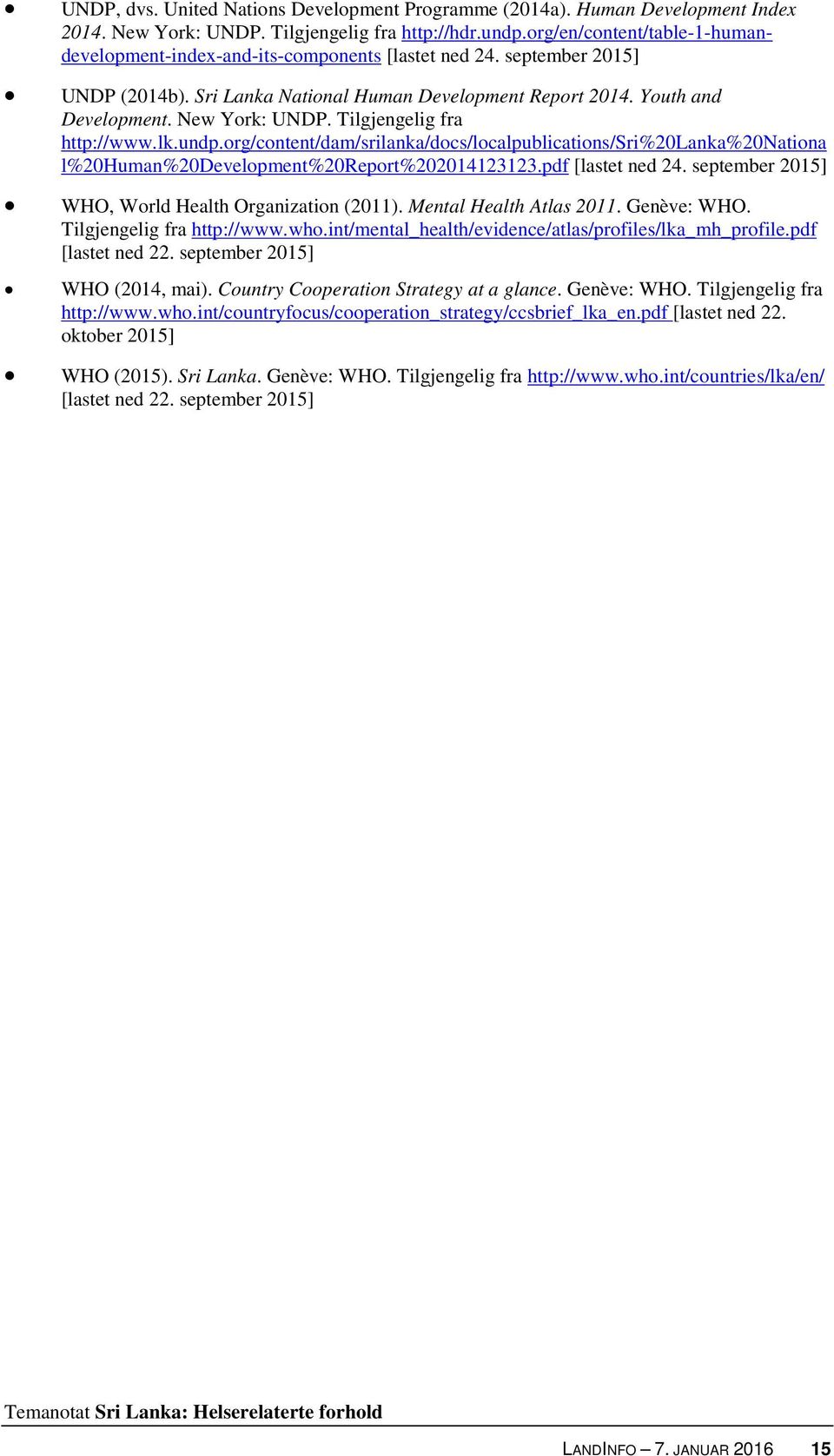 Tilgjengelig fra http://www.lk.undp.org/content/dam/srilanka/docs/localpublications/sri%20lanka%20nationa l%20human%20development%20report%202014123123.pdf [lastet ned 24.