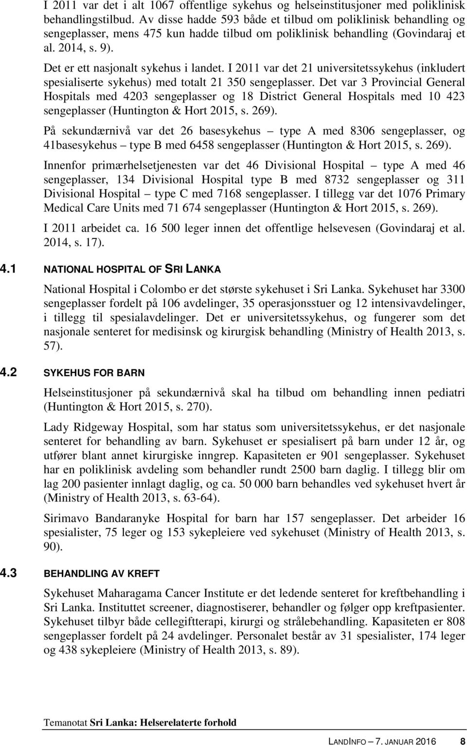 I 2011 var det 21 universitetssykehus (inkludert spesialiserte sykehus) med totalt 21 350 sengeplasser.