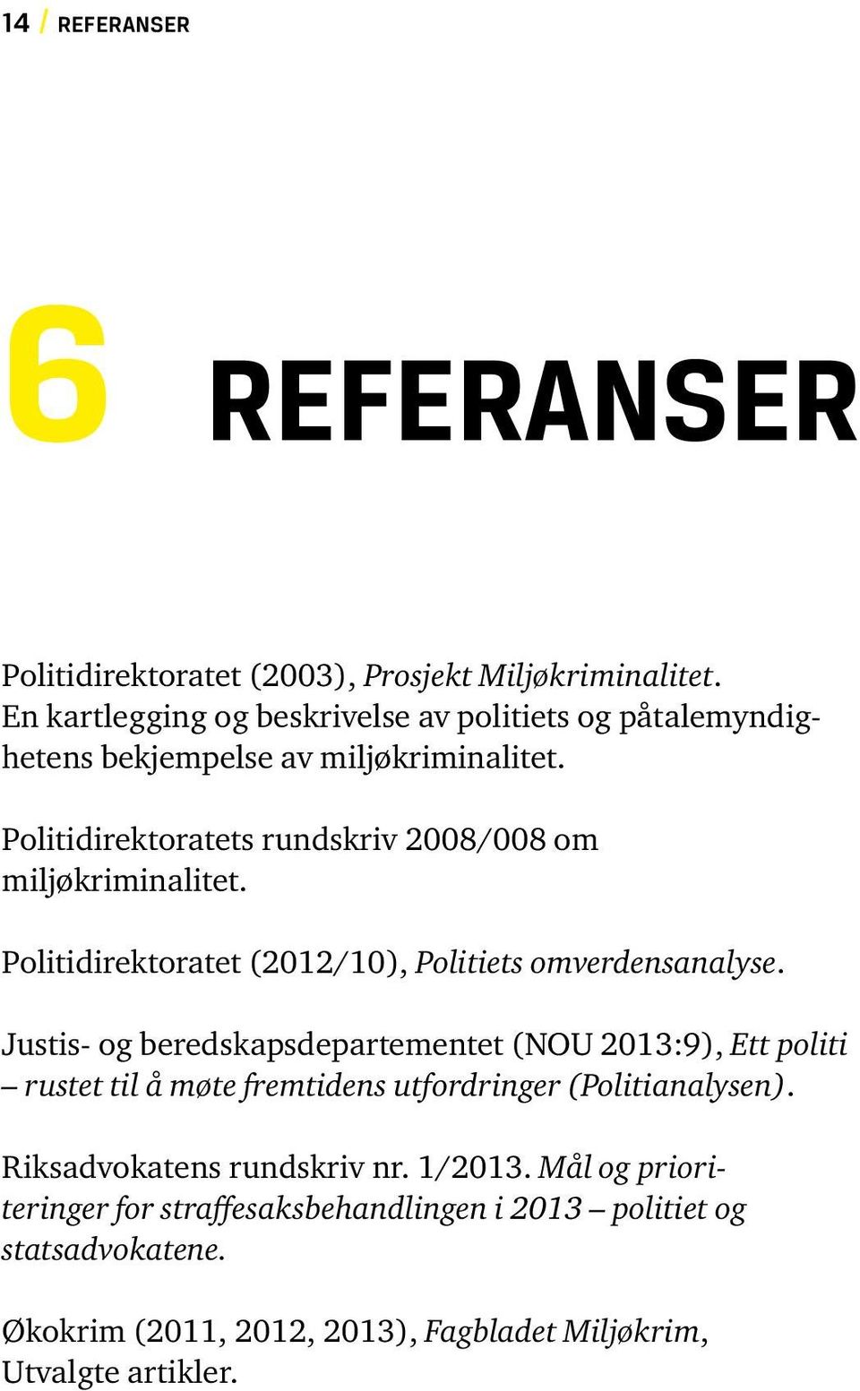 Politidirektoratets rundskriv 2008/008 om miljøkriminalitet. Politidirektoratet (2012/10), Politiets omverdensanalyse.