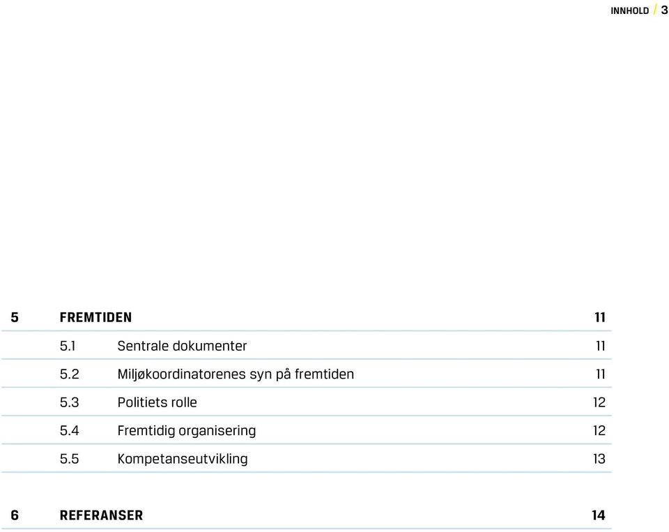 2 Miljøkoordinatorenes syn på fremtiden 11 5.