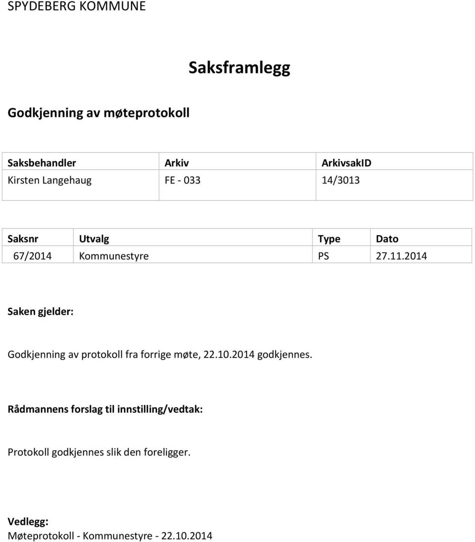 2014 Saken gjelder: Godkjenning av protokoll fra forrige møte, 22.10.2014 godkjennes.