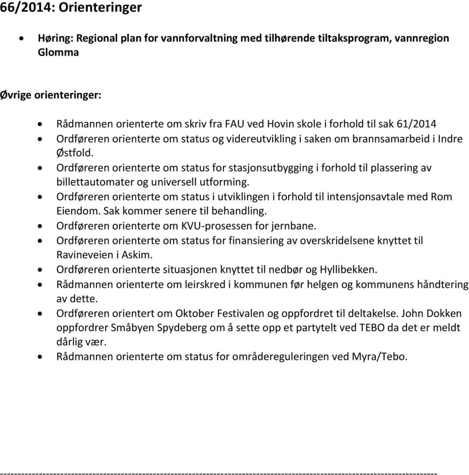 Ordføreren orienterte om status for stasjonsutbygging i forhold til plassering av billettautomater og universell utforming.