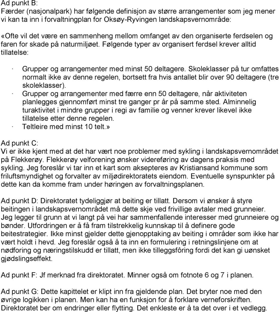 Følgende typer av organisert ferdsel krever alltid tillatelse: Grupper og arrangementer med minst 50 deltagere.