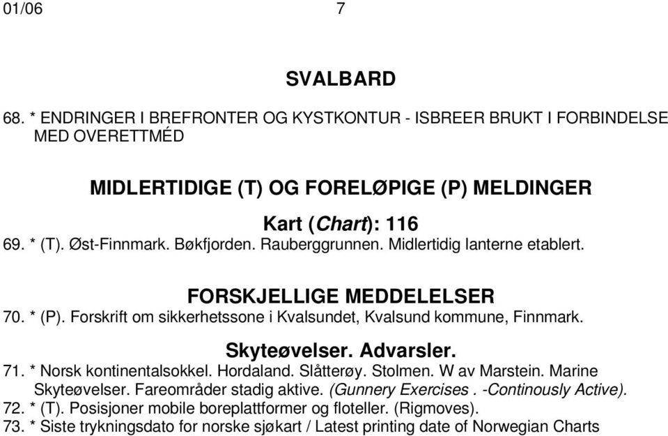 Forskrift om sikkerhetssone i Kvalsundet, Kvalsund kommune, Finnmark. Skyteøvelser. Advarsler. 71. * Norsk kontinentalsokkel. Hordaland. Slåtterøy. Stolmen. W av Marstein.