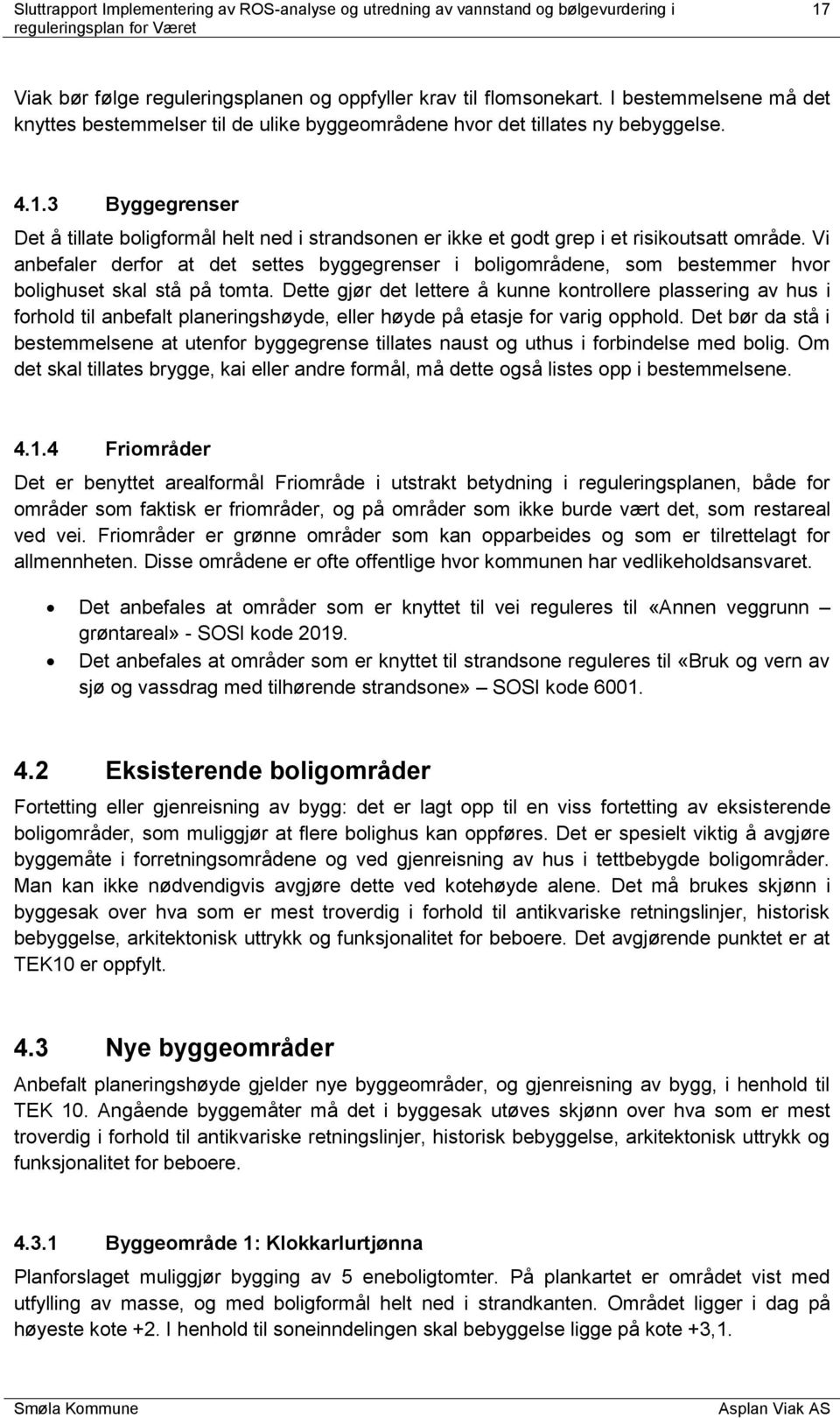 Dette gjør det lettere å kunne kontrollere plassering av hus i forhold til anbefalt planeringshøyde, eller høyde på etasje for varig opphold.