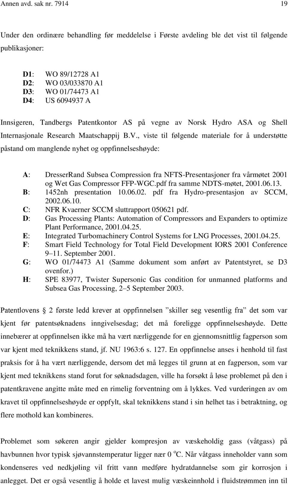 Tandbergs Patentkontor AS på vegne av Norsk Hydro ASA og Shell Internasjonale Research Maatschappij B.V.