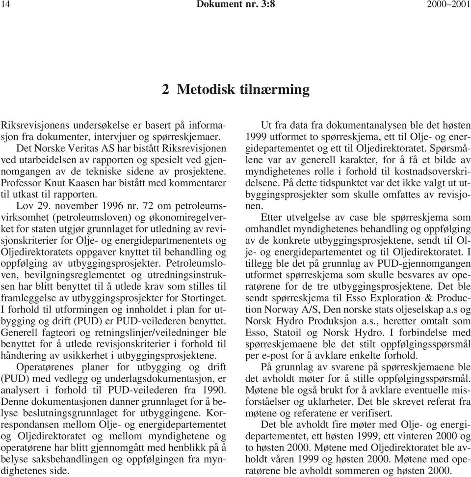 Professor Knut Kaasen har bistått med kommentarer til utkast til rapporten. Lov 29. november 1996 nr.