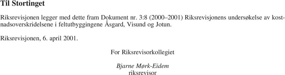 kostnadsoverskridelsene i feltutbyggingene Åsgard, Visund og Jotun.