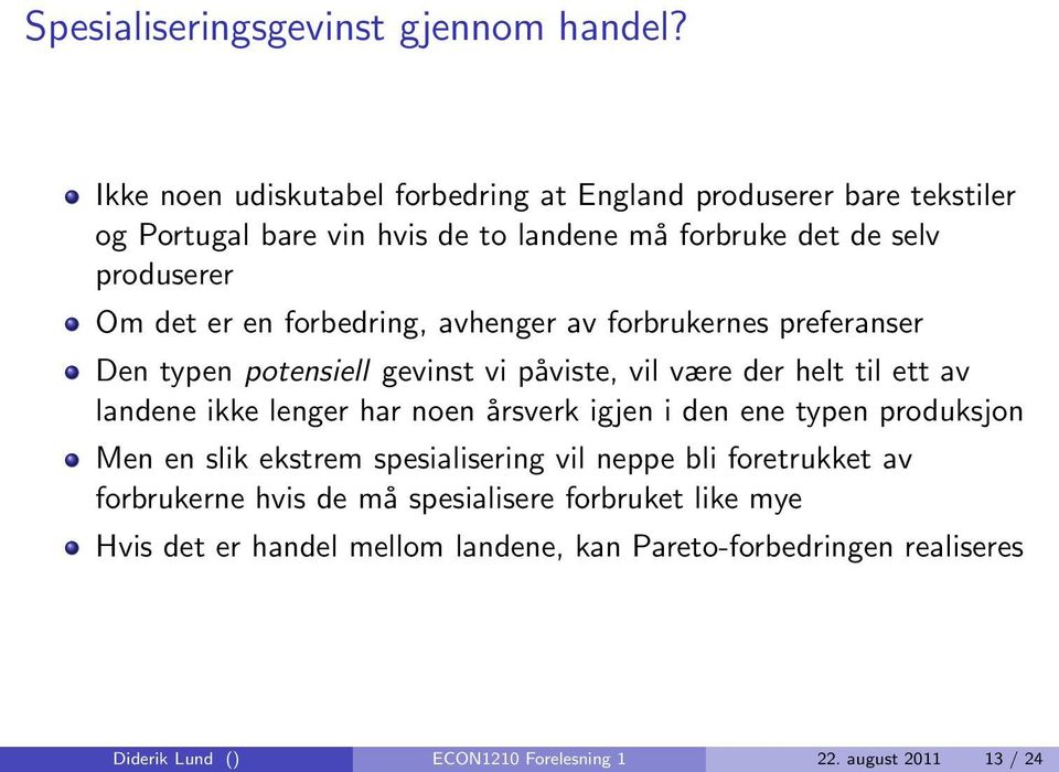 forbedring, avhenger av forbrukernes preferanser Den typen potensiell gevinst vi påviste, vil være der helt til ett av landene ikke lenger har noen årsverk