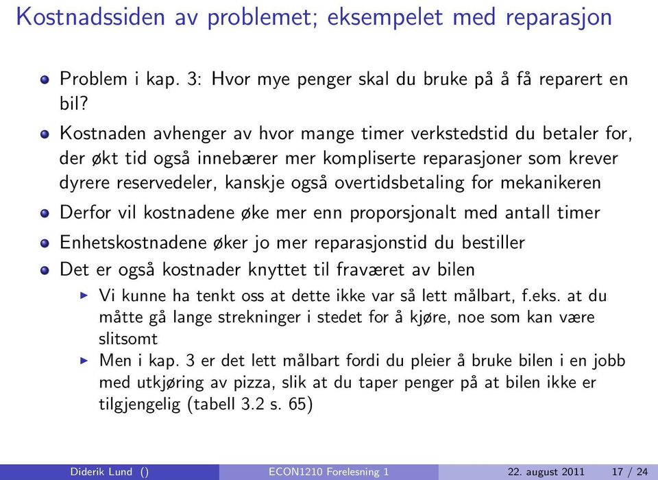 mekanikeren Derfor vil kostnadene øke mer enn proporsjonalt med antall timer Enhetskostnadene øker jo mer reparasjonstid du bestiller Det er også kostnader knyttet til fraværet av bilen Vi kunne ha