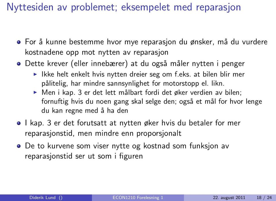 3 er det lett målbart fordi det øker verdien av bilen; fornuftig hvis du noen gang skal selge den; også et mål for hvor lenge du kan regne med å ha den I kap.