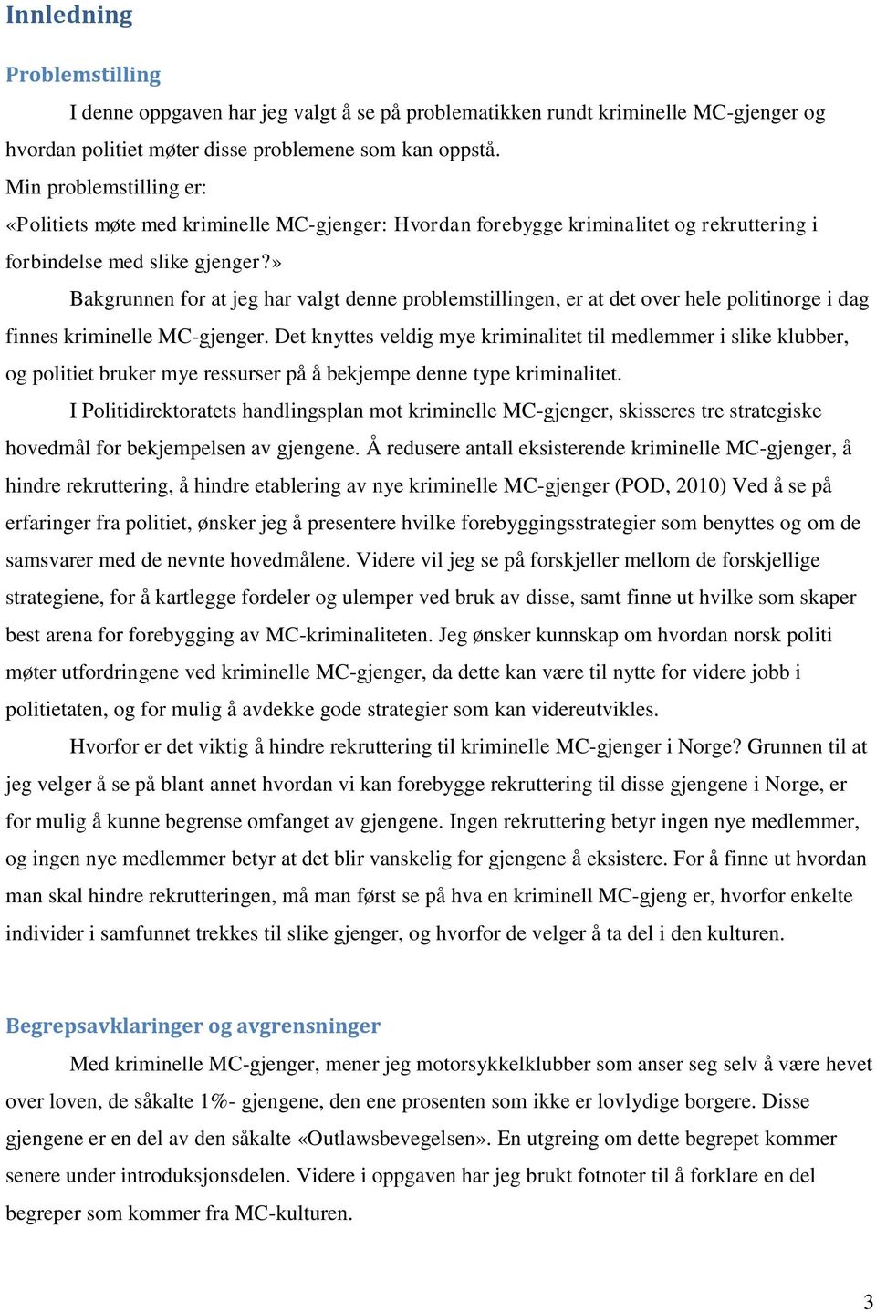 » Bakgrunnen for at jeg har valgt denne problemstillingen, er at det over hele politinorge i dag finnes kriminelle MC-gjenger.