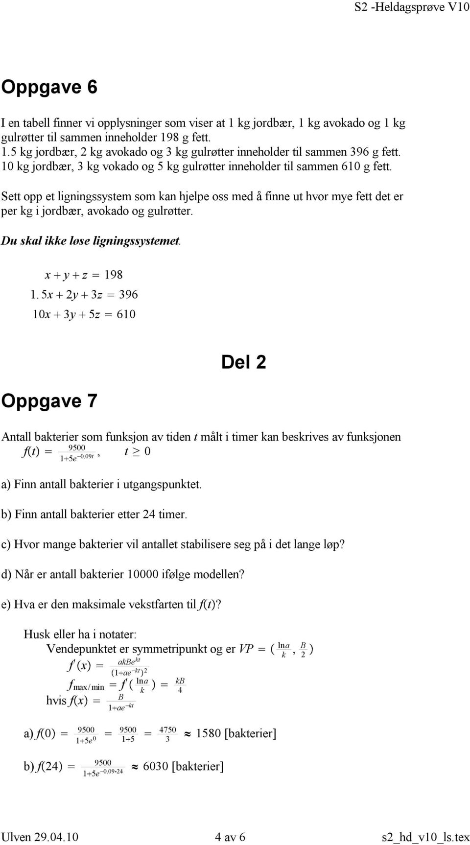 Sett opp et ligningssystem som kan hjelpe oss med å finne ut hvor mye fett det er per kg i jordbær, avokado og gulrøtter. Du skal ikke løse ligningssystemet. x y z 98.