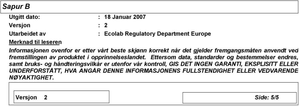 Ettersom data, standarder og bestemmelser endres, samt bruks- og håndteringsvilkår er utenfor vår kontroll, GIS DET INGEN