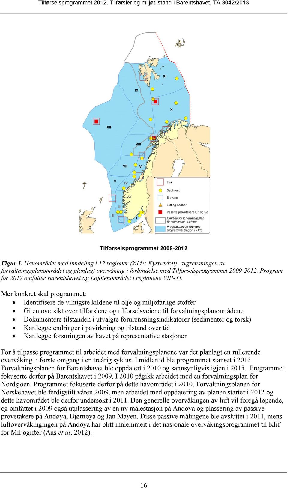 Program for 2012 omfatter Barentshavet og Lofotenområdet i regionene VIII-XI.