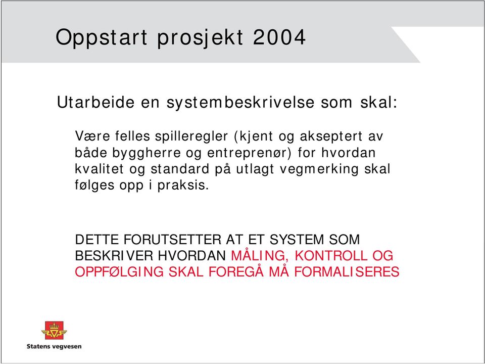 kvalitet og standard på utlagt vegmerking skal følges opp i praksis.