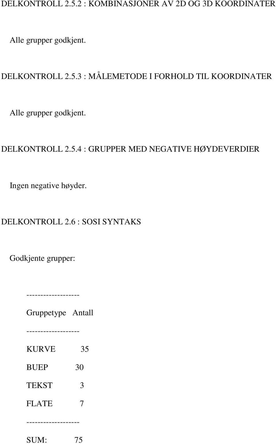 6 : SOSI SYNTAKS Godkjente grupper: ------------------- Gruppetype Antall ------------------- KURVE