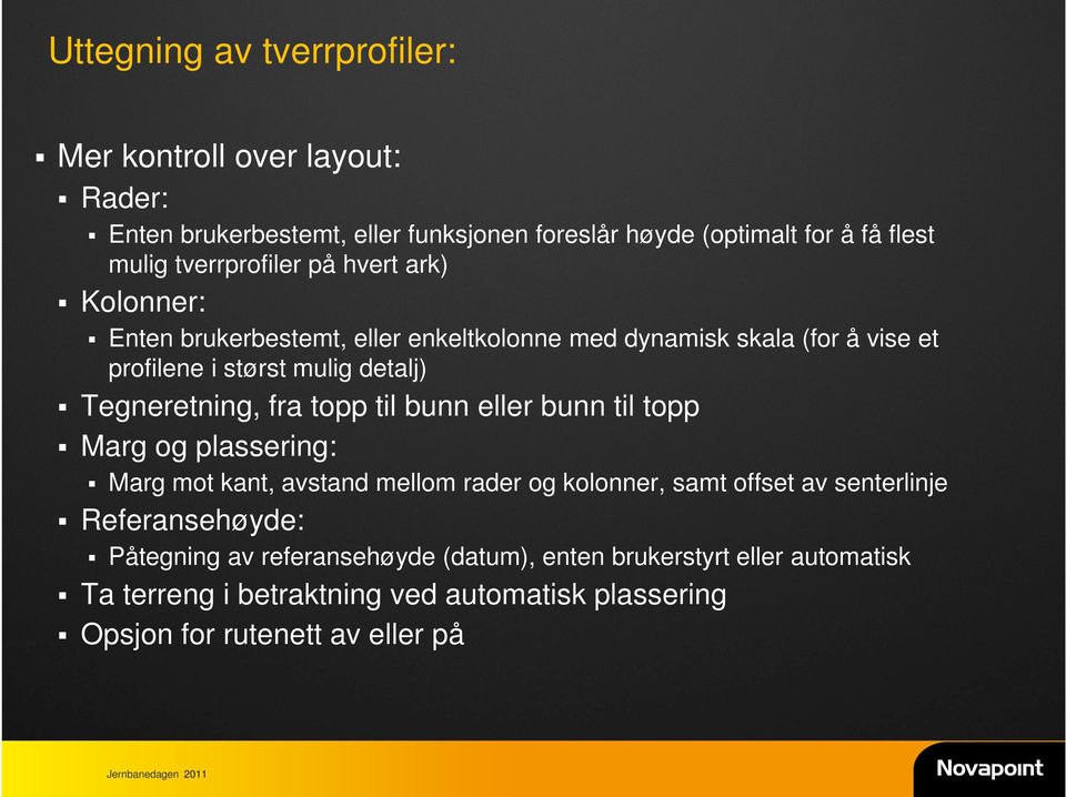 Tegneretning, fra topp til bunn eller bunn til topp Marg og plassering: Marg mot kant, avstand mellom rader og kolonner, samt offset av senterlinje