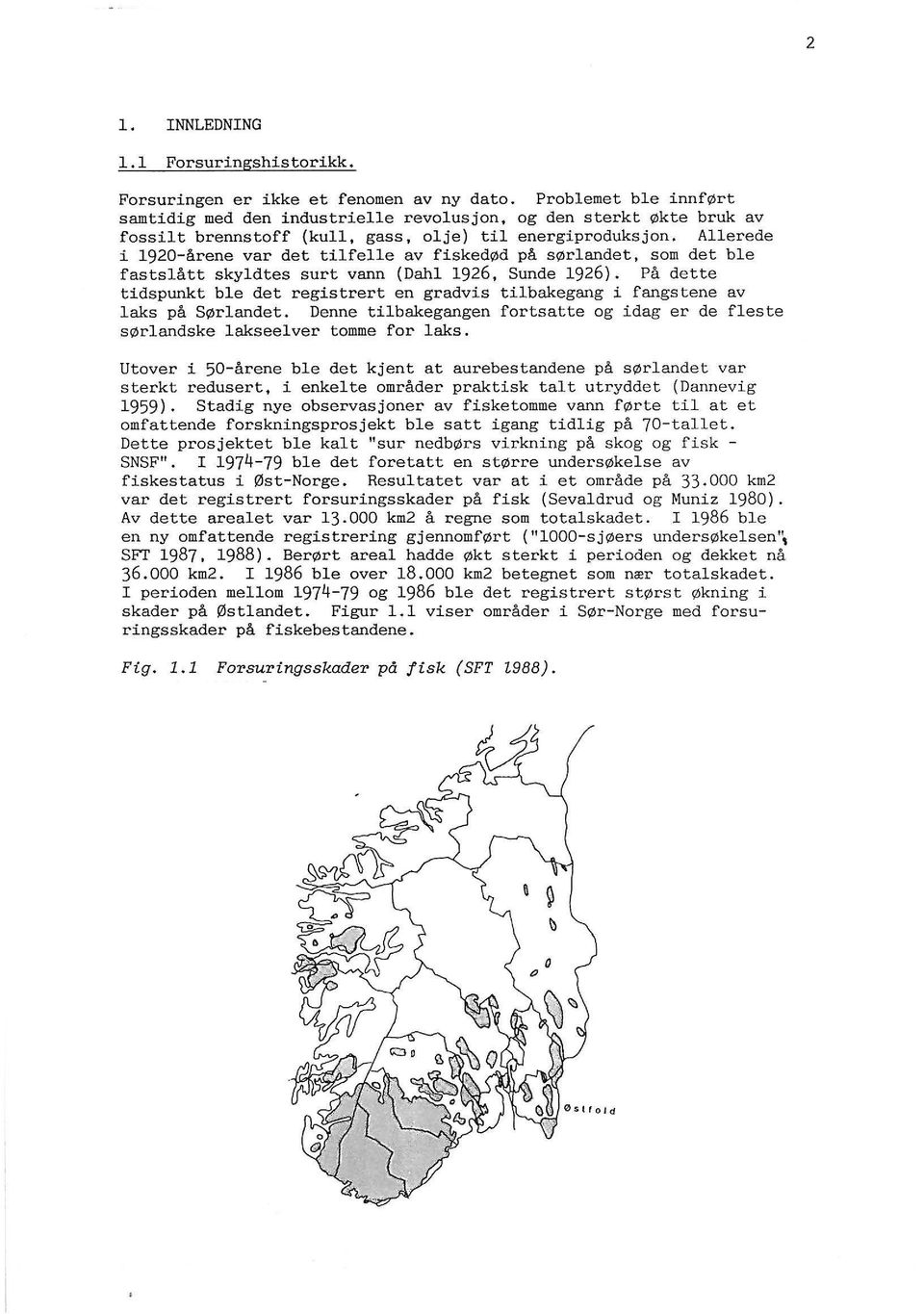 På dette tidspunkt be det registrert en gradvis tibakegang i fangstene av aks på Sørandet. Denne tibakegangen fortsatte og idag er de feste sørandske akseever tomme for aks.