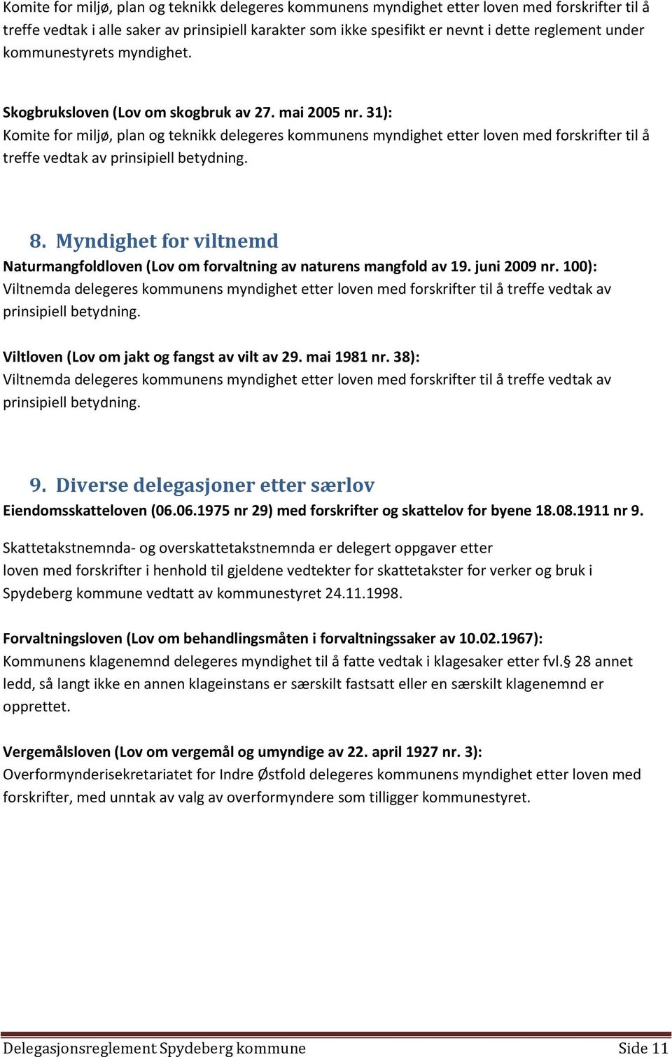 31): Komite for miljø, plan og teknikk delegeres kommunens myndighet etter loven med forskrifter til å treffe vedtak av 8.