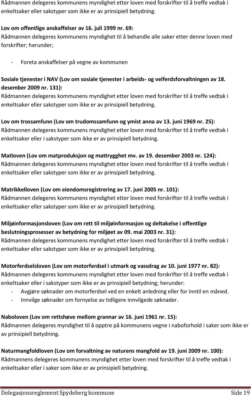 tjenester i arbeids- og velferdsforvaltningen av 18. desember 2009 nr. 131): enkeltsaker eller sakstyper som ikke er av Lov om trossamfunn (Lov om trudomssamfunn og ymist anna av 13. juni 1969 nr.