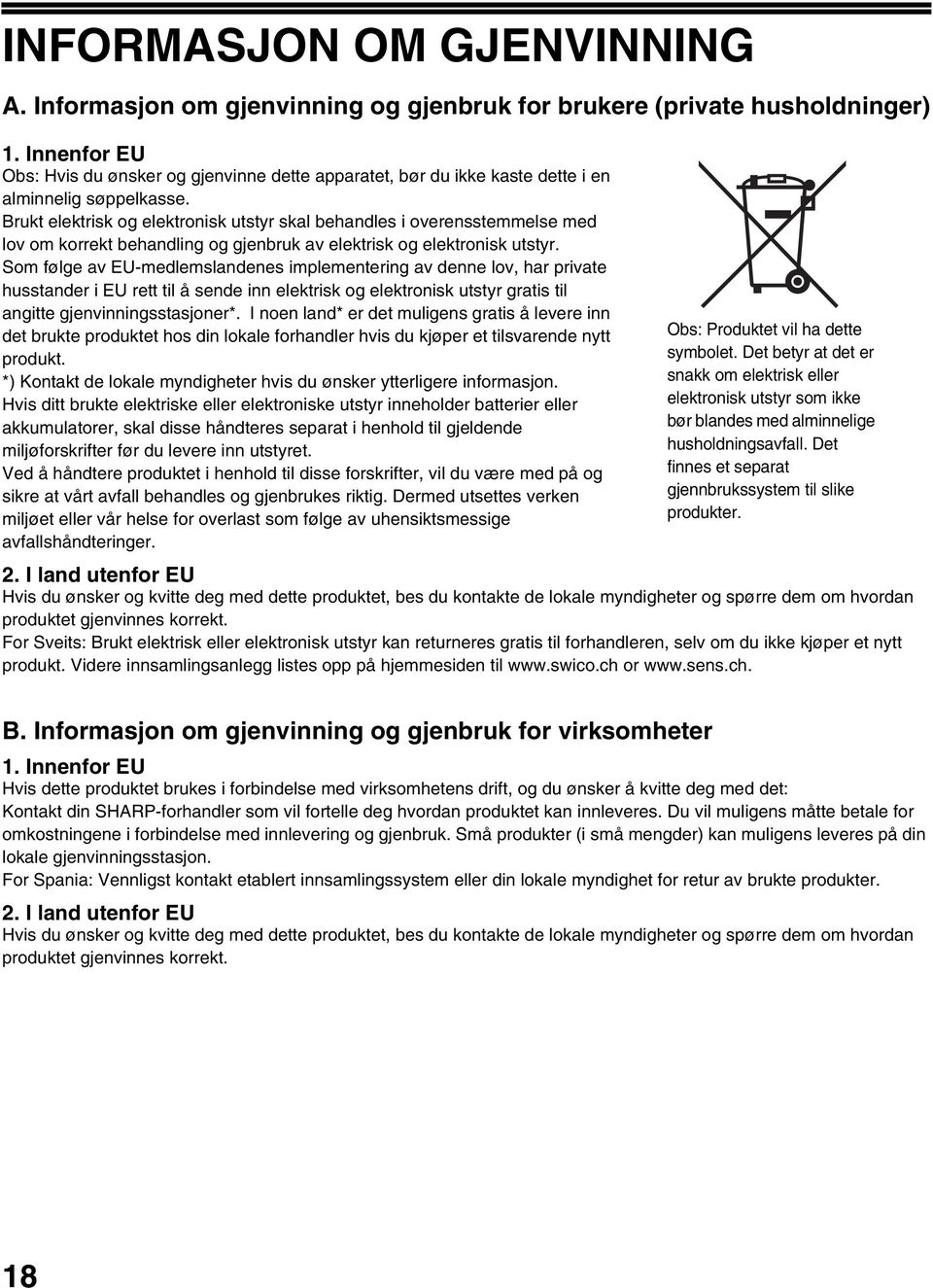 Brukt elektrisk og elektronisk utstyr skal behandles i overensstemmelse med lov om korrekt behandling og gjenbruk av elektrisk og elektronisk utstyr.