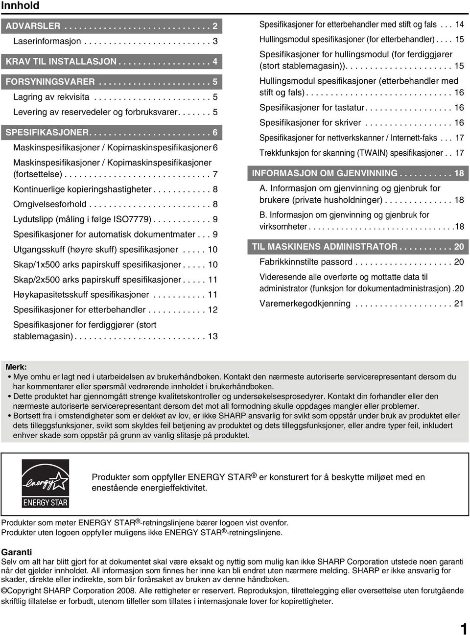 ........................ 6 Maskinspesifikasjoner / Kopimaskinspesifikasjoner 6 Maskinspesifikasjoner / Kopimaskinspesifikasjoner (fortsettelse).............................. 7 Kontinuerlige kopieringshastigheter.