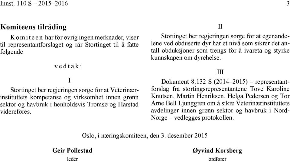 for at Veterinærinstituttets kompetanse og virksomhet innen grønn sektor og havbruk i henholdsvis Tromsø og Harstad videreføres.